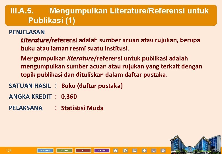 III. A. 5. Mengumpulkan Literature/Referensi untuk Publikasi (1) PENJELASAN Literature/referensi adalah sumber acuan atau