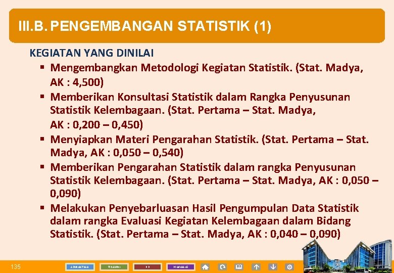 III. B. PENGEMBANGAN STATISTIK (1) KEGIATAN YANG DINILAI § Mengembangkan Metodologi Kegiatan Statistik. (Stat.