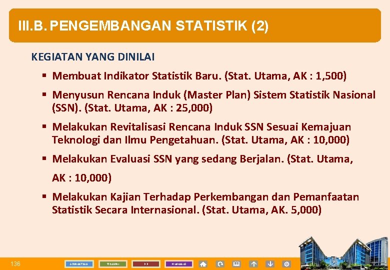 III. B. PENGEMBANGAN STATISTIK (2) KEGIATAN YANG DINILAI § Membuat Indikator Statistik Baru. (Stat.