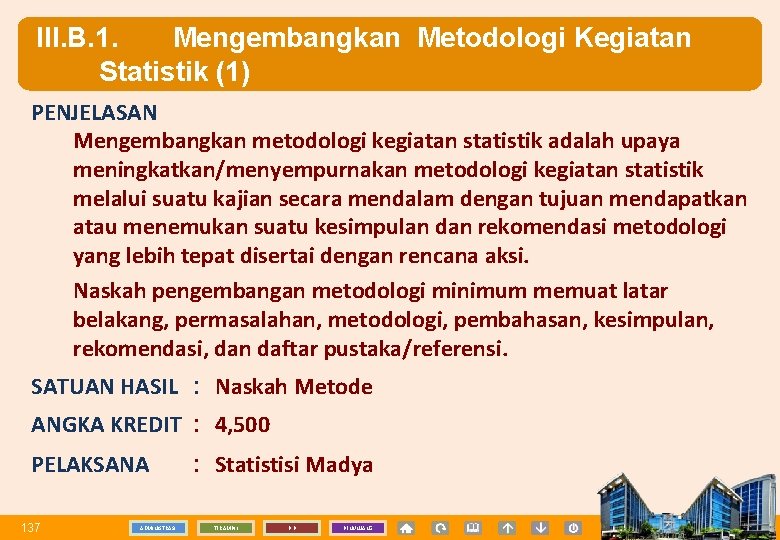 III. B. 1. Mengembangkan Metodologi Kegiatan Statistik (1) PENJELASAN Mengembangkan metodologi kegiatan statistik adalah