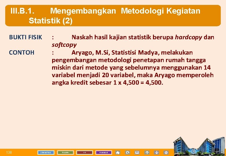 III. B. 1. Mengembangkan Metodologi Kegiatan Statistik (2) BUKTI FISIK CONTOH 138 ADMINISTRASI :