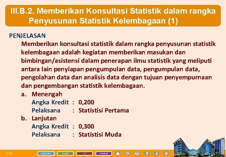 III. B. 2. Memberikan Konsultasi Statistik dalam rangka Penyusunan Statistik Kelembagaan (1) PENJELASAN Memberikan