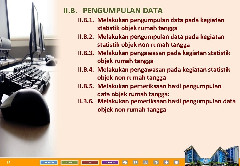 II. B. PENGUMPULAN DATA II. B. 1. Melakukan pengumpulan data pada kegiatan statistik objek