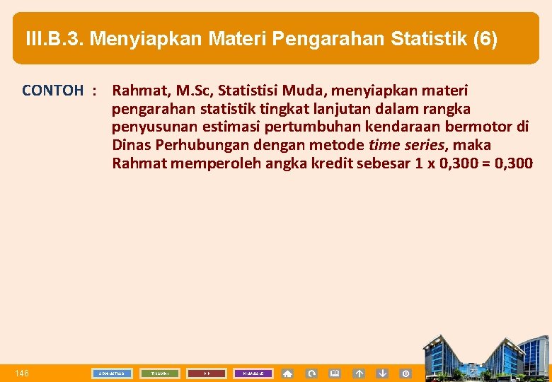 III. B. 3. Menyiapkan Materi Pengarahan Statistik (6) CONTOH : Rahmat, M. Sc, Statistisi