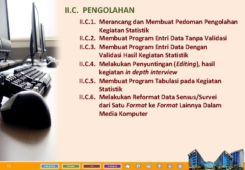 II. C. PENGOLAHAN II. C. 1. Merancang dan Membuat Pedoman Pengolahan Kegiatan Statistik II.