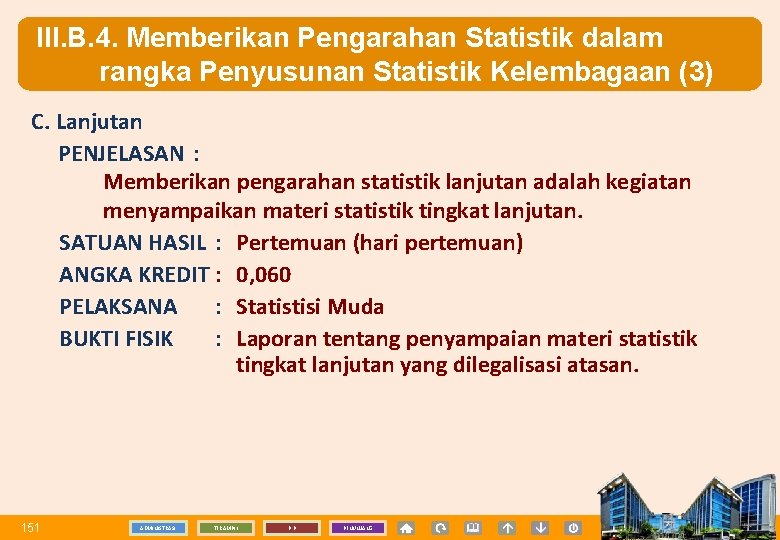 III. B. 4. Memberikan Pengarahan Statistik dalam rangka Penyusunan Statistik Kelembagaan (3) C. Lanjutan