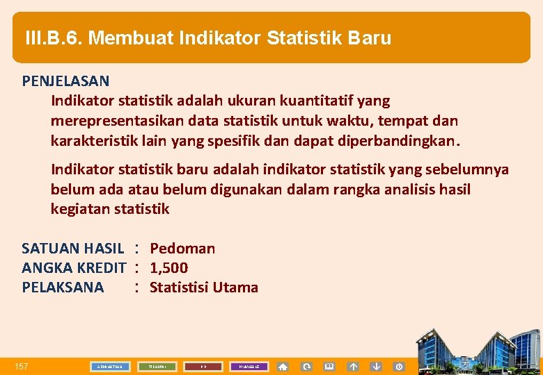 III. B. 6. Membuat Indikator Statistik Baru PENJELASAN Indikator statistik adalah ukuran kuantitatif yang