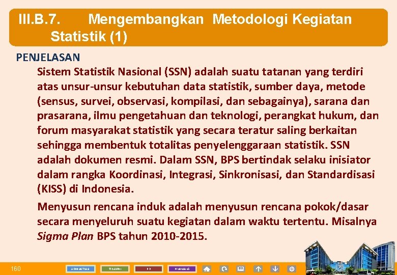 III. B. 7. Mengembangkan Metodologi Kegiatan Statistik (1) PENJELASAN Sistem Statistik Nasional (SSN) adalah