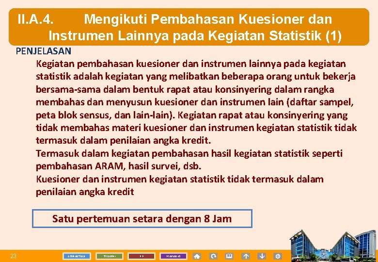 II. A. 4. Mengikuti Pembahasan Kuesioner dan Instrumen Lainnya pada Kegiatan Statistik (1) PENJELASAN