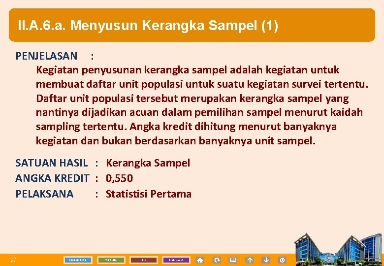 II. A. 6. a. Menyusun Kerangka Sampel (1) PENJELASAN : Kegiatan penyusunan kerangka sampel