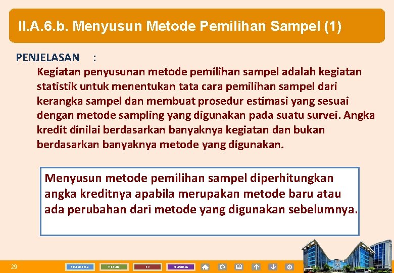 II. A. 6. b. Menyusun Metode Pemilihan Sampel (1) PENJELASAN : Kegiatan penyusunan metode