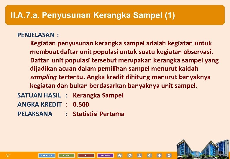 II. A. 7. a. Penyusunan Kerangka Sampel (1) PENJELASAN : Kegiatan penyusunan kerangka sampel