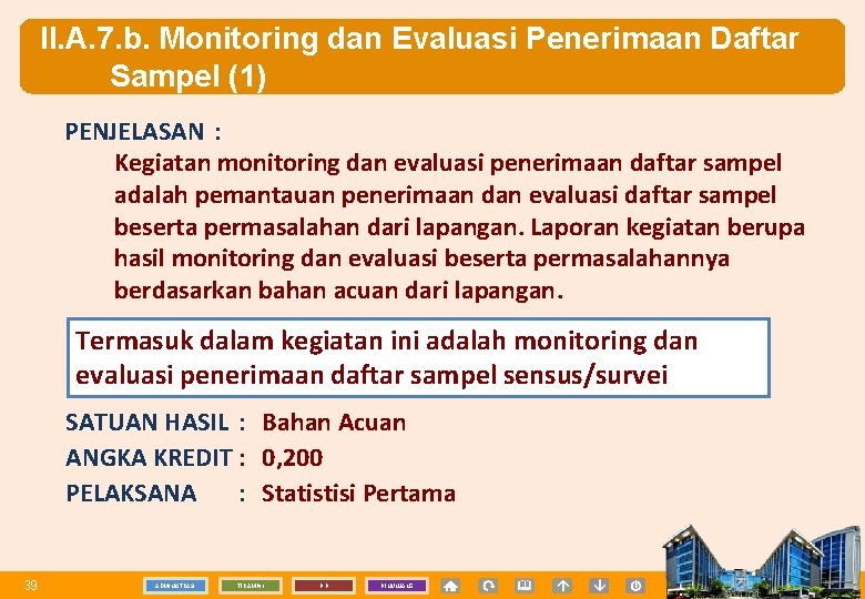 II. A. 7. b. Monitoring dan Evaluasi Penerimaan Daftar Sampel (1) PENJELASAN : Kegiatan