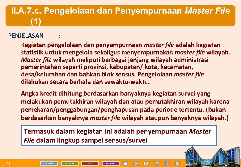 II. A. 7. c. Pengelolaan dan Penyempurnaan Master File (1) PENJELASAN : Kegiatan pengelolaan