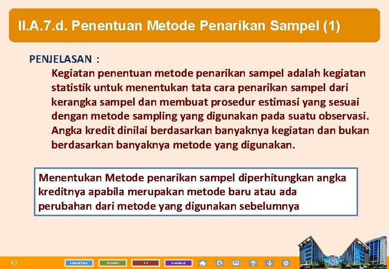 II. A. 7. d. Penentuan Metode Penarikan Sampel (1) PENJELASAN : Kegiatan penentuan metode