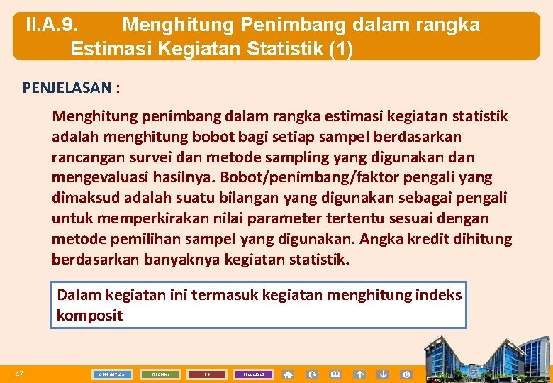 II. A. 9. Menghitung Penimbang dalam rangka Estimasi Kegiatan Statistik (1) PENJELASAN : Menghitung