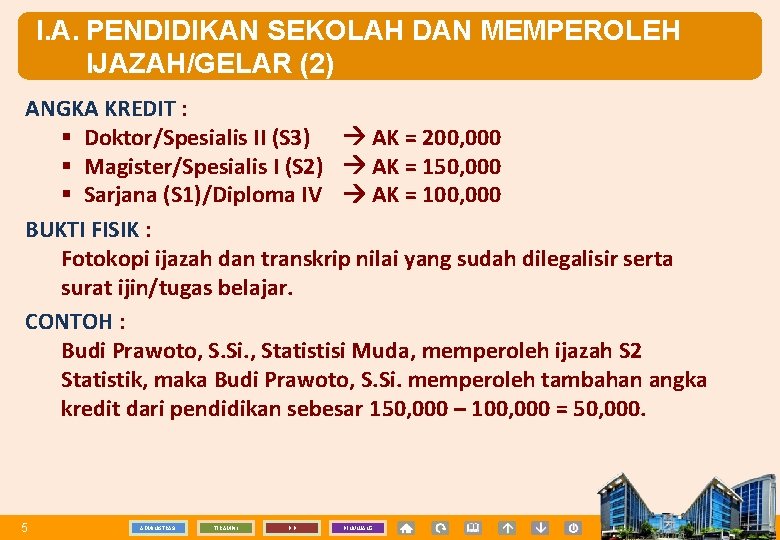 I. A. PENDIDIKAN SEKOLAH DAN MEMPEROLEH IJAZAH/GELAR (2) ANGKA KREDIT : § Doktor/Spesialis II