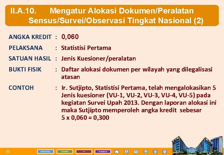 II. A. 10. Mengatur Alokasi Dokumen/Peralatan Sensus/Survei/Observasi Tingkat Nasional (2) ANGKA KREDIT : 0,
