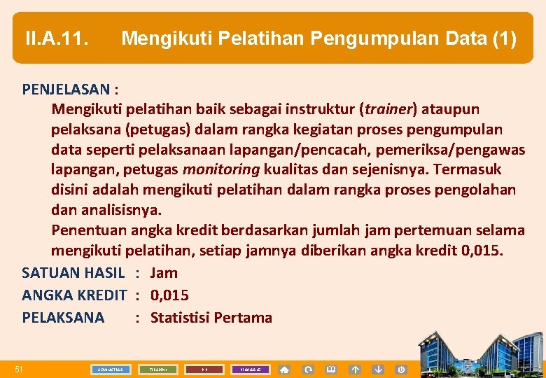 II. A. 11. Mengikuti Pelatihan Pengumpulan Data (1) PENJELASAN : Mengikuti pelatihan baik sebagai