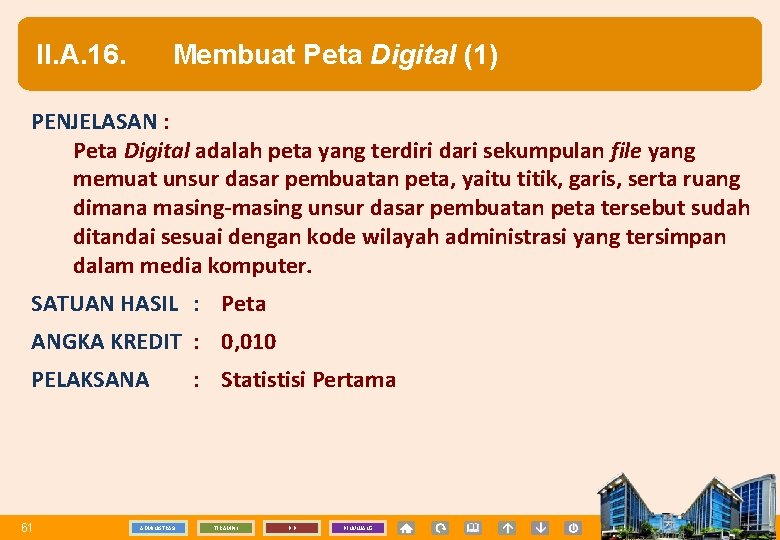 II. A. 16. Membuat Peta Digital (1) PENJELASAN : Peta Digital adalah peta yang