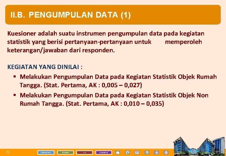 II. B. PENGUMPULAN DATA (1) Kuesioner adalah suatu instrumen pengumpulan data pada kegiatan statistik