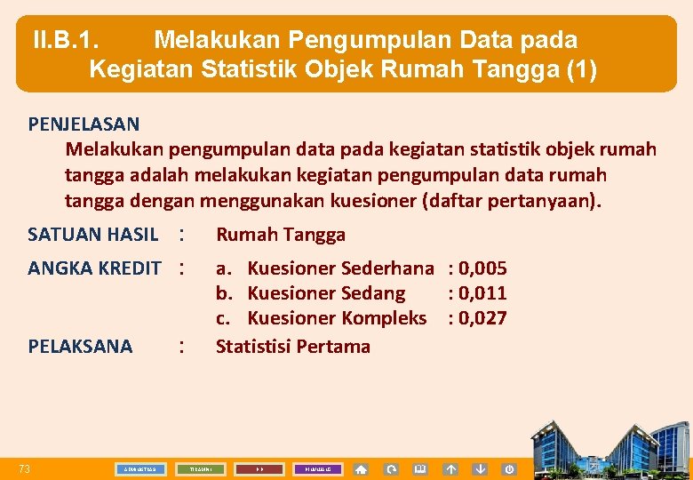 II. B. 1. Melakukan Pengumpulan Data pada Kegiatan Statistik Objek Rumah Tangga (1) PENJELASAN