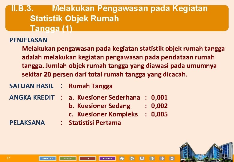 II. B. 3. Melakukan Pengawasan pada Kegiatan Statistik Objek Rumah Tangga (1) PENJELASAN Melakukan