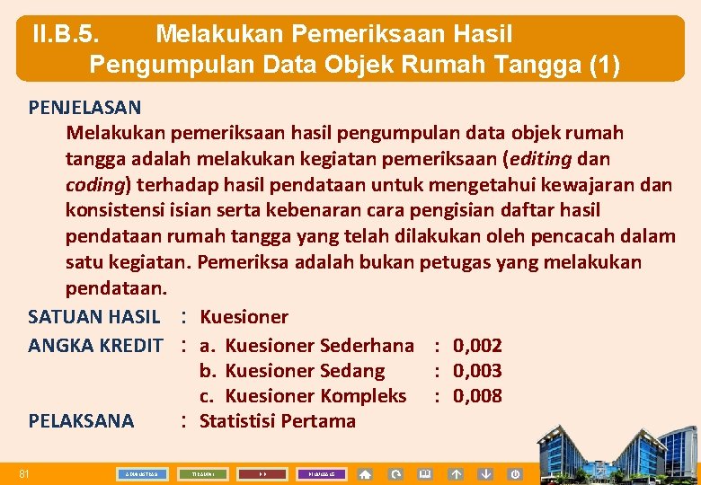 II. B. 5. Melakukan Pemeriksaan Hasil Pengumpulan Data Objek Rumah Tangga (1) PENJELASAN Melakukan