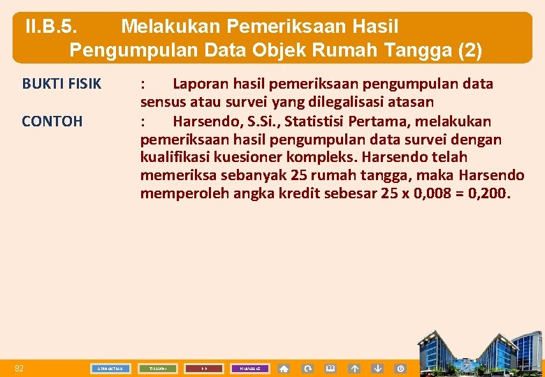 II. B. 5. Melakukan Pemeriksaan Hasil Pengumpulan Data Objek Rumah Tangga (2) BUKTI FISIK
