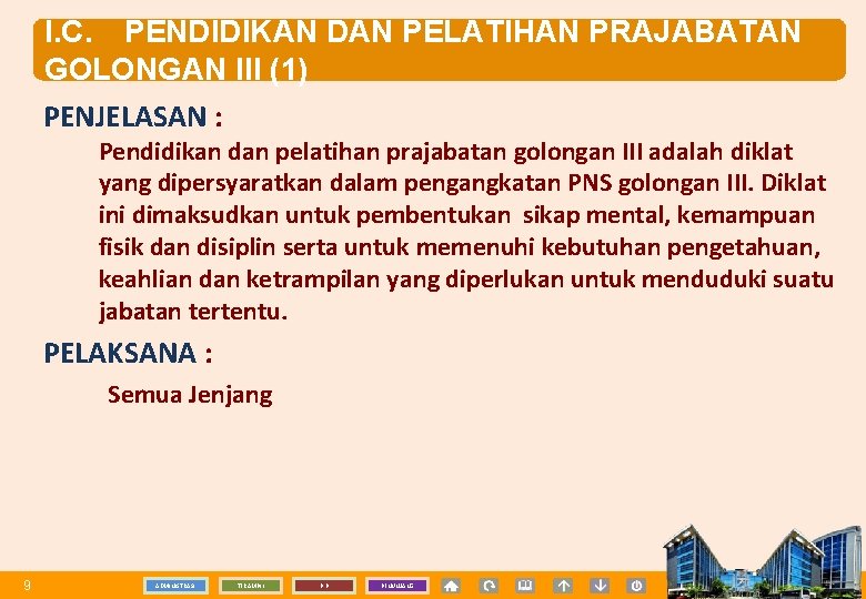 I. C. PENDIDIKAN DAN PELATIHAN PRAJABATAN GOLONGAN III (1) PENJELASAN : Pendidikan dan pelatihan