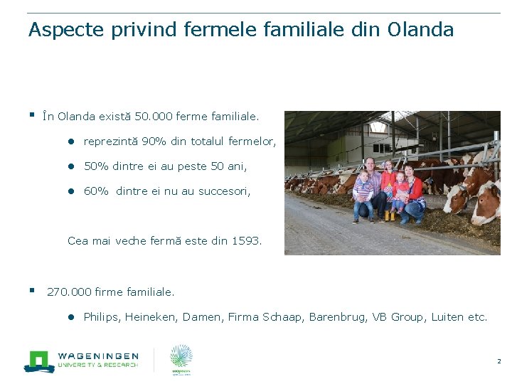 Aspecte privind fermele familiale din Olanda § În Olanda există 50. 000 ferme familiale.