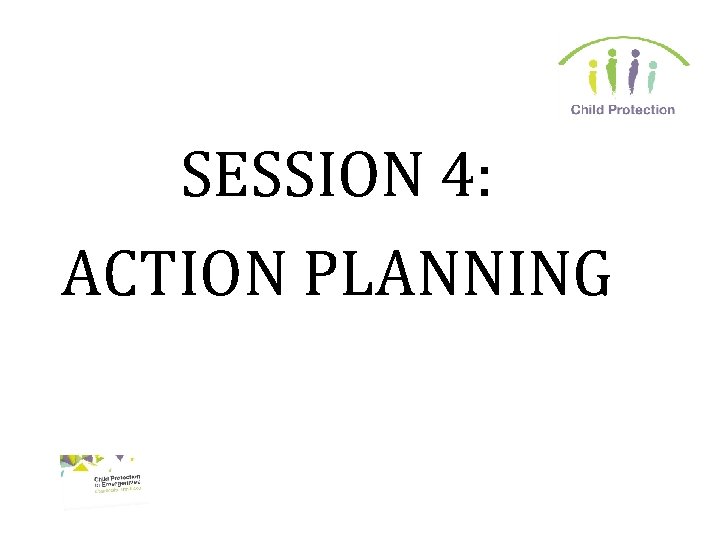 SESSION 4: ACTION PLANNING 