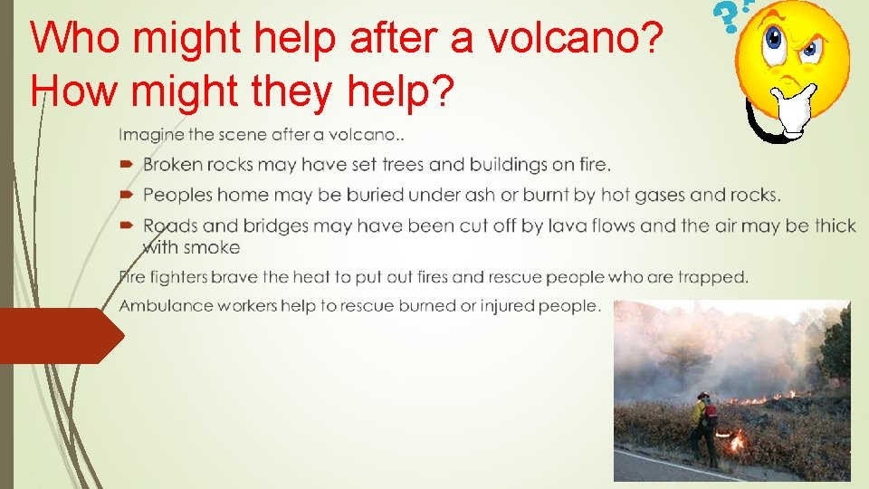 Who might help after a volcano? How might they help? 