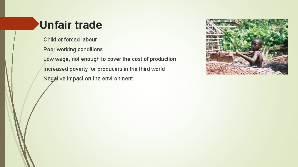 Unfair trade Child or forced labour Poor working conditions Low wage, not enough to