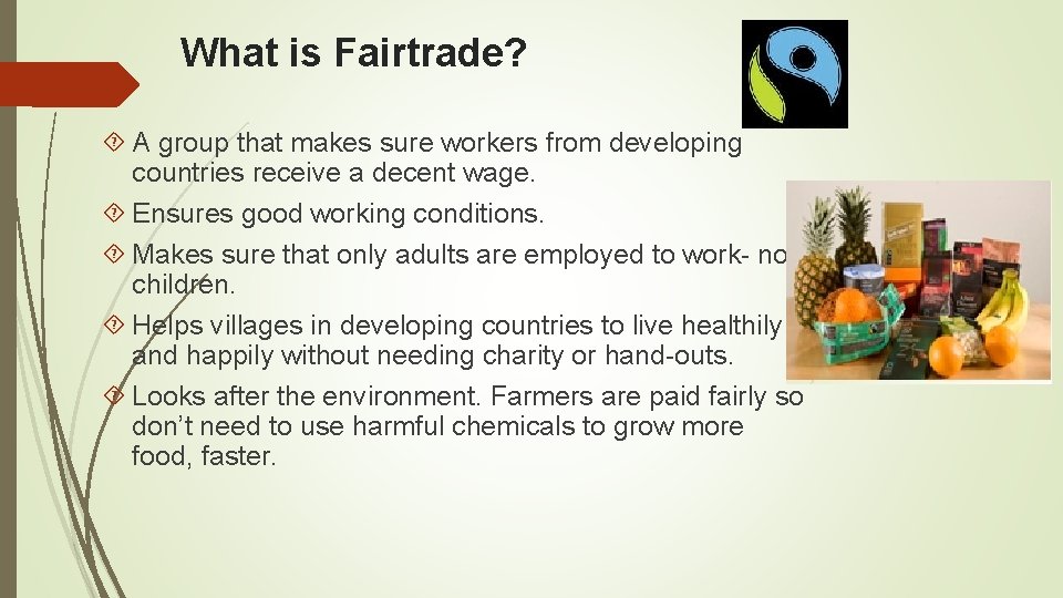 What is Fairtrade? A group that makes sure workers from developing countries receive a