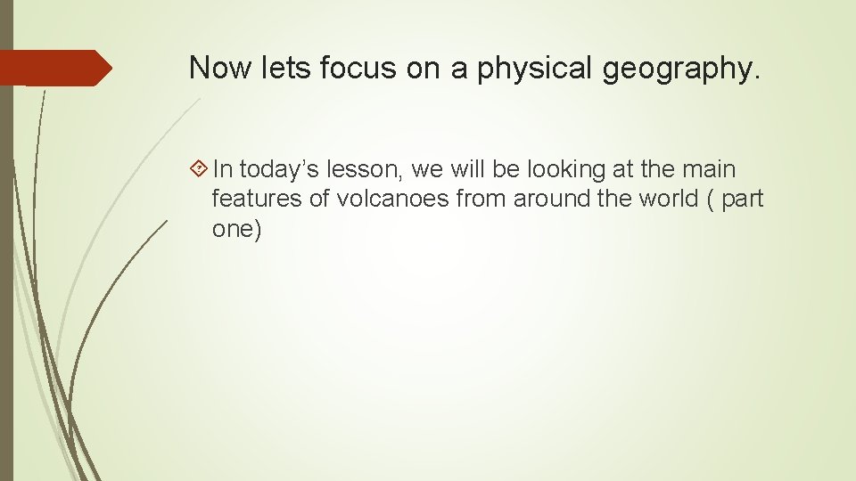 Now lets focus on a physical geography. In today’s lesson, we will be looking