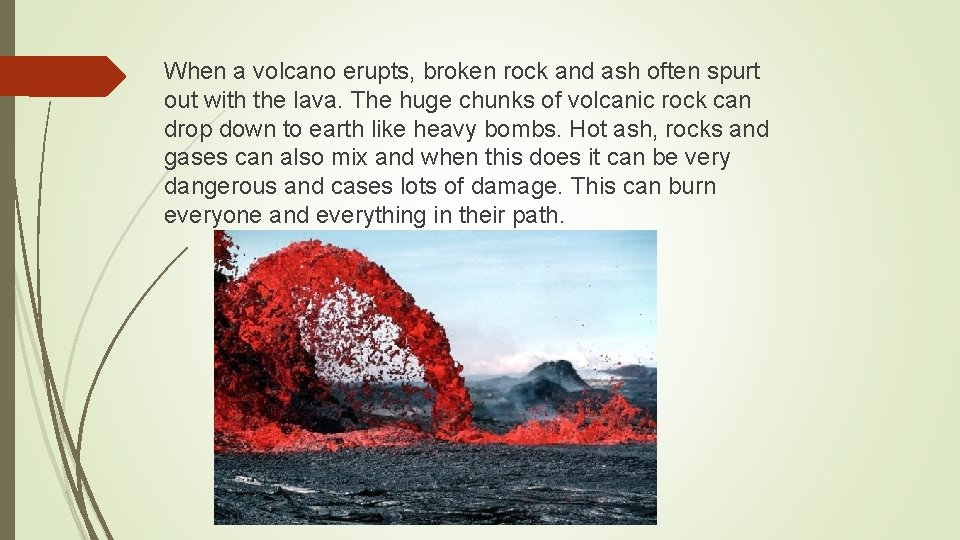 When a volcano erupts, broken rock and ash often spurt out with the lava.