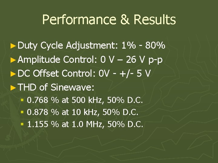 Performance & Results ► Duty Cycle Adjustment: 1% - 80% ► Amplitude Control: 0