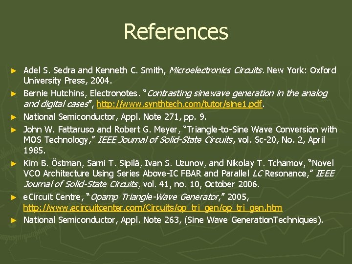 References ► ► ► ► Adel S. Sedra and Kenneth C. Smith, Microelectronics Circuits.
