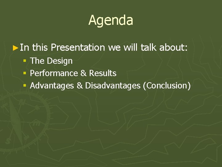 Agenda ► In this Presentation we will talk about: § The Design § Performance