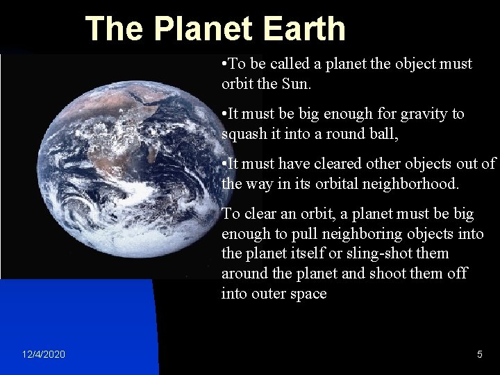 The Planet Earth • To be called a planet the object must orbit the