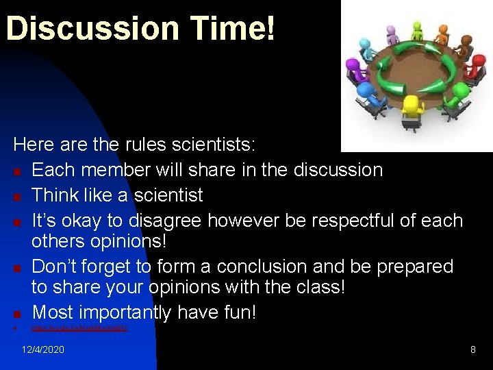 Discussion Time! Here are the rules scientists: n Each member will share in the