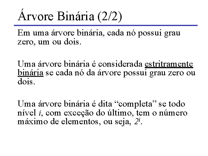 Árvore Binária (2/2) Em uma árvore binária, cada nó possui grau zero, um ou