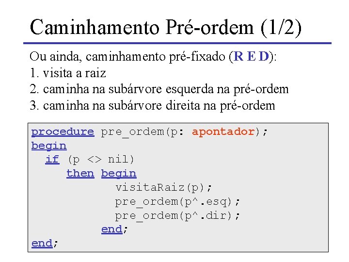 Caminhamento Pré-ordem (1/2) Ou ainda, caminhamento pré-fixado (R E D): 1. visita a raiz