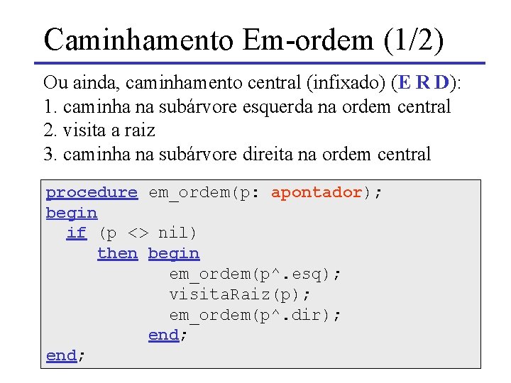 Caminhamento Em-ordem (1/2) Ou ainda, caminhamento central (infixado) (E R D): 1. caminha na