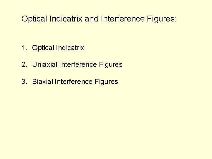 Optical Indicatrix and Interference Figures: 1. Optical Indicatrix 2. Uniaxial Interference Figures 3. Biaxial