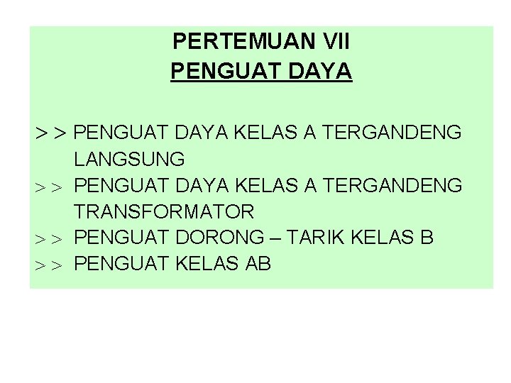 PERTEMUAN VII PENGUAT DAYA KELAS A TERGANDENG LANGSUNG PENGUAT DAYA KELAS A TERGANDENG TRANSFORMATOR