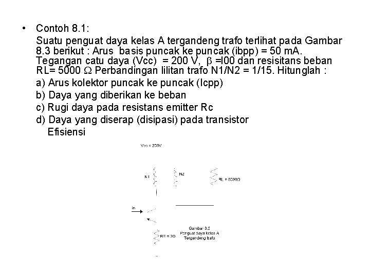  • Contoh 8. 1: Suatu penguat daya kelas A tergandeng trafo terlihat pada