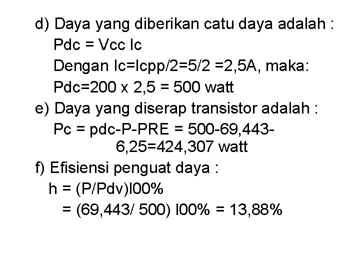 d) Daya yang diberikan catu daya adalah : Pdc = Vcc Ic Dengan Ic=Icpp/2=5/2