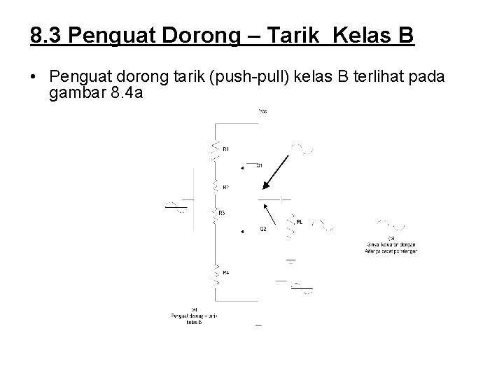 8. 3 Penguat Dorong – Tarik Kelas B • Penguat dorong tarik (push-pull) kelas